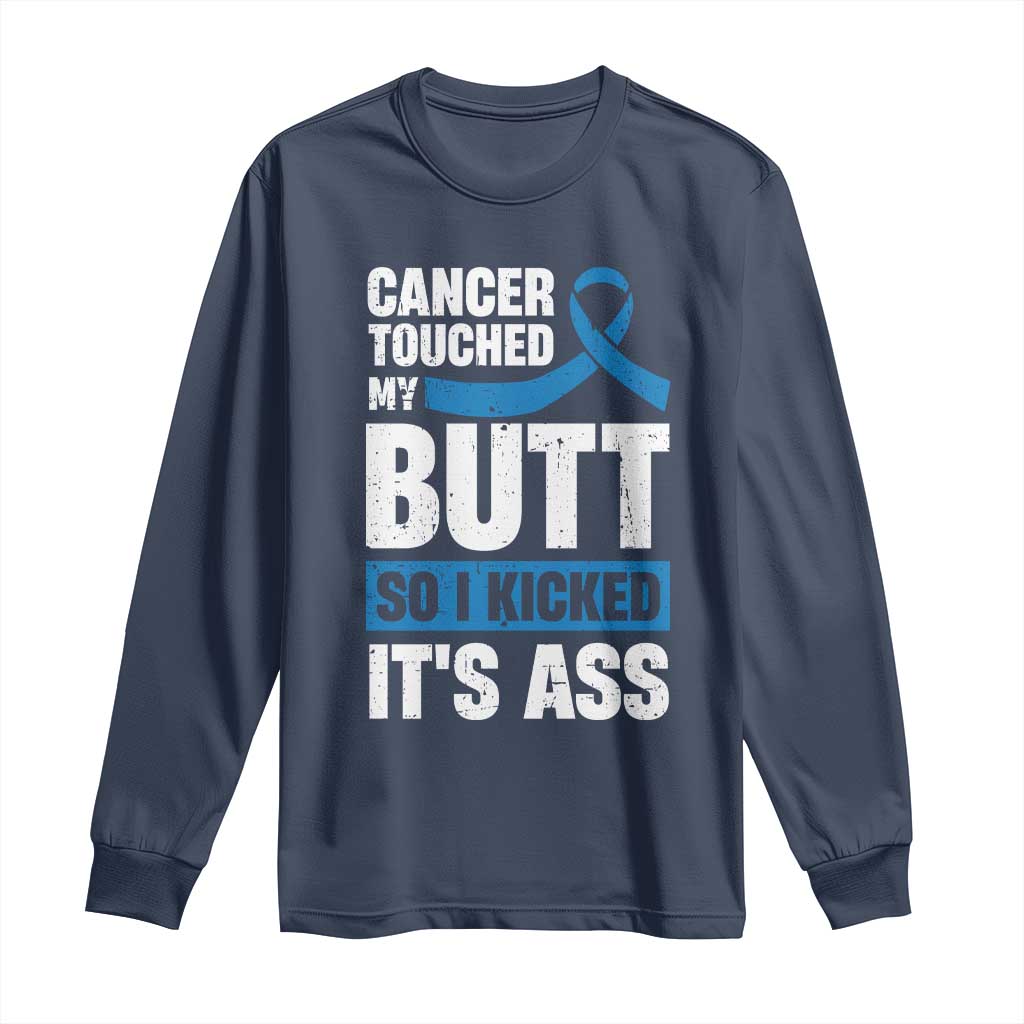Colon Cancer Support Long Sleeve Shirt Cancer Touched My Butt So I Kicked It's Ass Dark Blue Ribbon