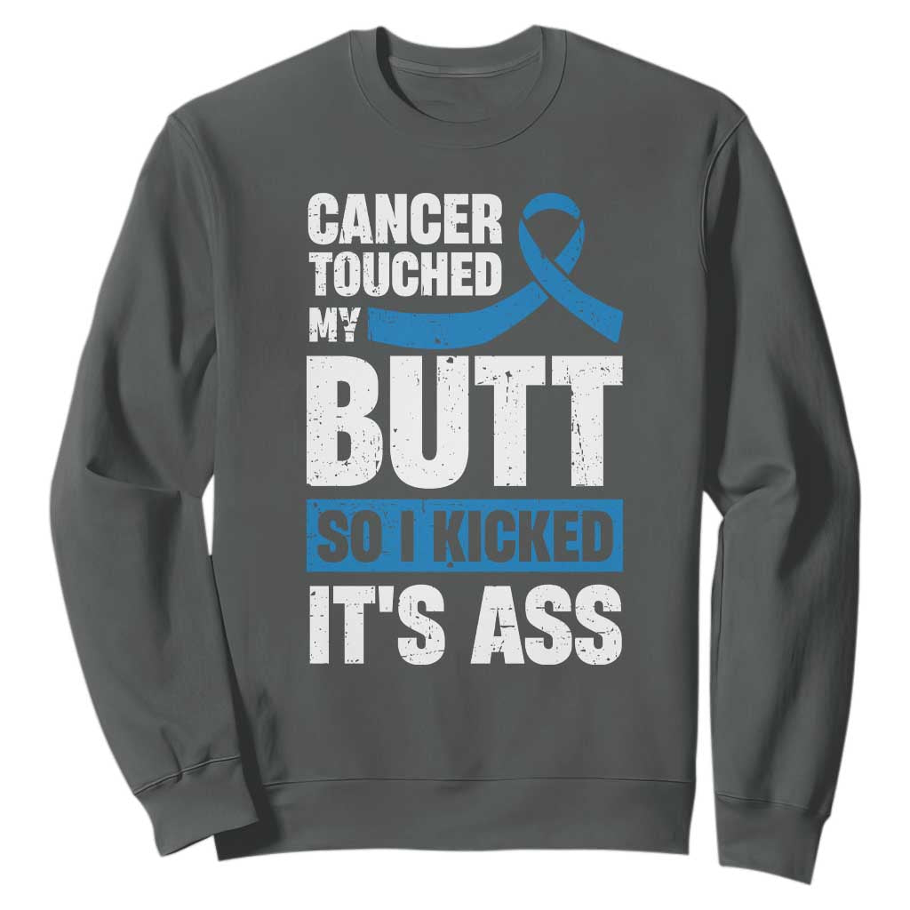 Colon Cancer Support Sweatshirt Cancer Touched My Butt So I Kicked It's Ass Dark Blue Ribbon