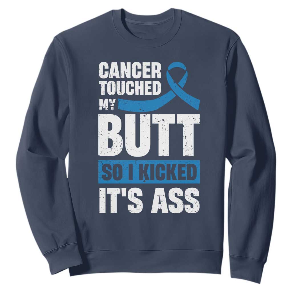 Colon Cancer Support Sweatshirt Cancer Touched My Butt So I Kicked It's Ass Dark Blue Ribbon