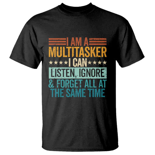 funny-i-am-a-multitasker-i-can-listen-ignore-and-forget-all-at-the-same-t-shirt