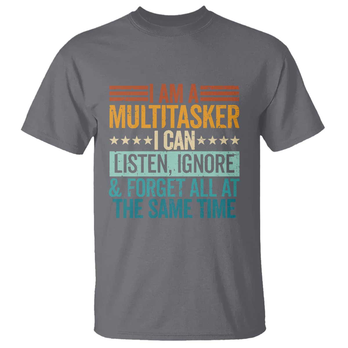 funny-i-am-a-multitasker-i-can-listen-ignore-and-forget-all-at-the-same-t-shirt