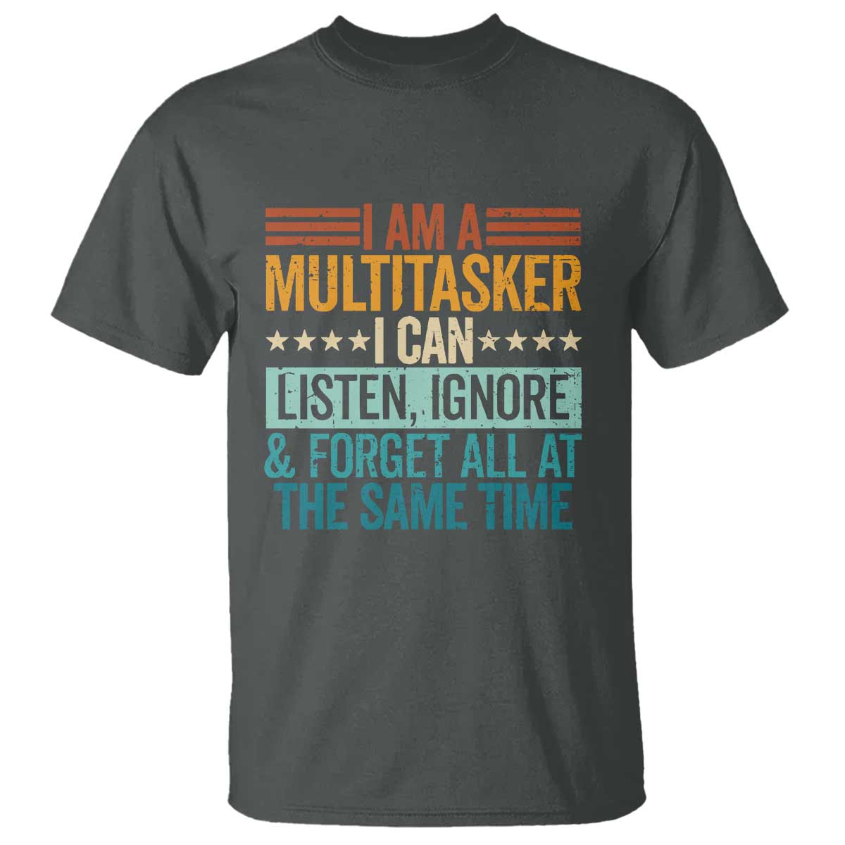 funny-i-am-a-multitasker-i-can-listen-ignore-and-forget-all-at-the-same-t-shirt