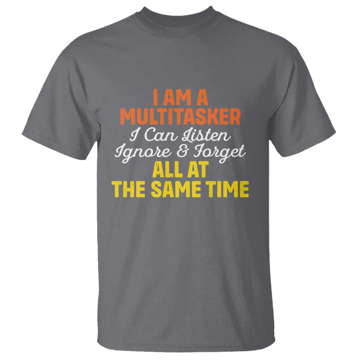 i-am-a-multitasker-i-can-listen-ignore-and-forget-all-at-the-same-t-shirt-funny-saying