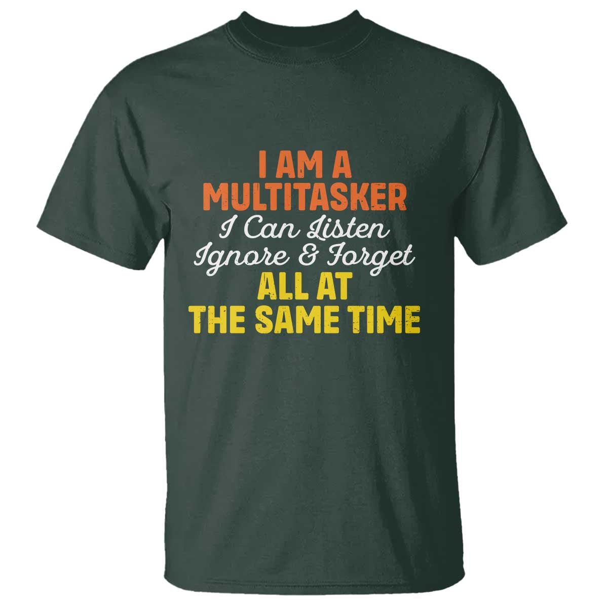 i-am-a-multitasker-i-can-listen-ignore-and-forget-all-at-the-same-t-shirt-funny-saying