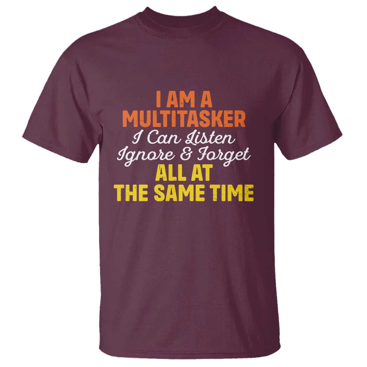 i-am-a-multitasker-i-can-listen-ignore-and-forget-all-at-the-same-t-shirt-funny-saying