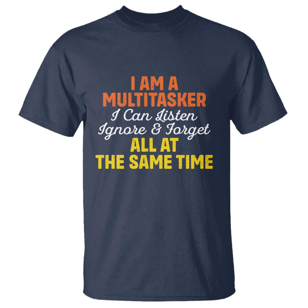 i-am-a-multitasker-i-can-listen-ignore-and-forget-all-at-the-same-t-shirt-funny-saying