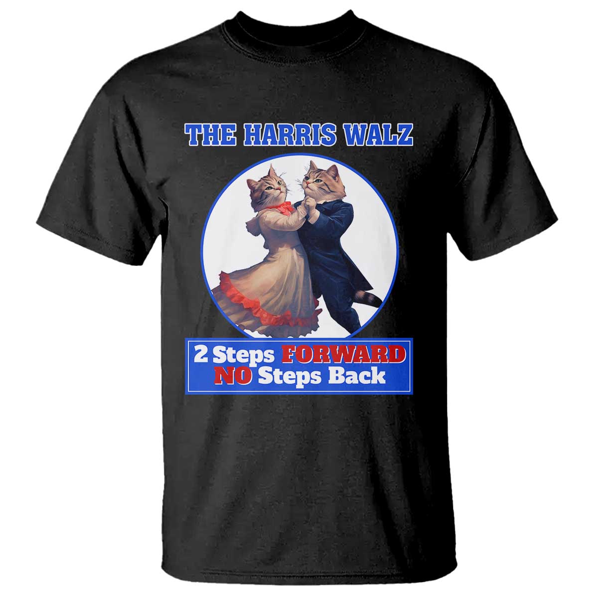 the-harris-walz-t-shirt-2-steps-forward-no-steps-back-cat-dancing