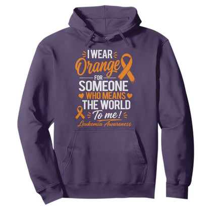 Leukemia Cancer Support Hoodie I Wear Orange For Someone Who Means The World To Me