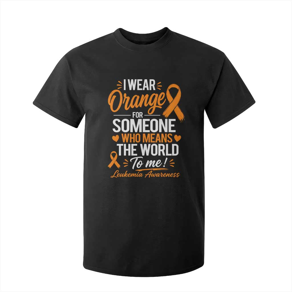 Leukemia Cancer Support T Shirt For Kid I Wear Orange For Someone Who Means The World To Me