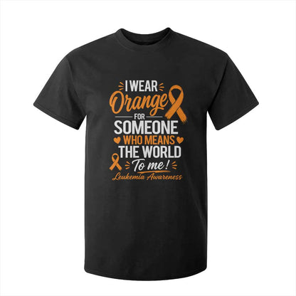 Leukemia Cancer Support T Shirt For Kid I Wear Orange For Someone Who Means The World To Me
