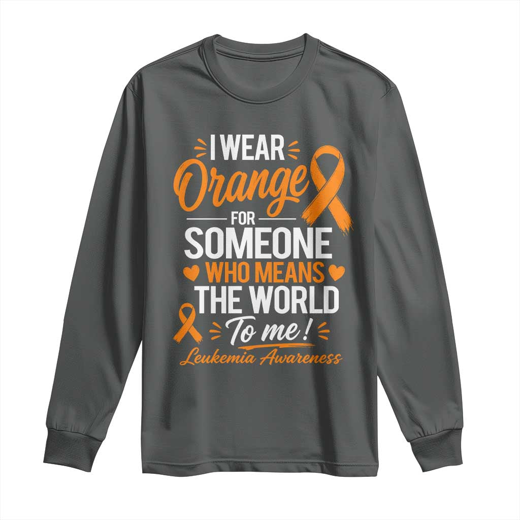Leukemia Cancer Support Long Sleeve Shirt I Wear Orange For Someone Who Means The World To Me