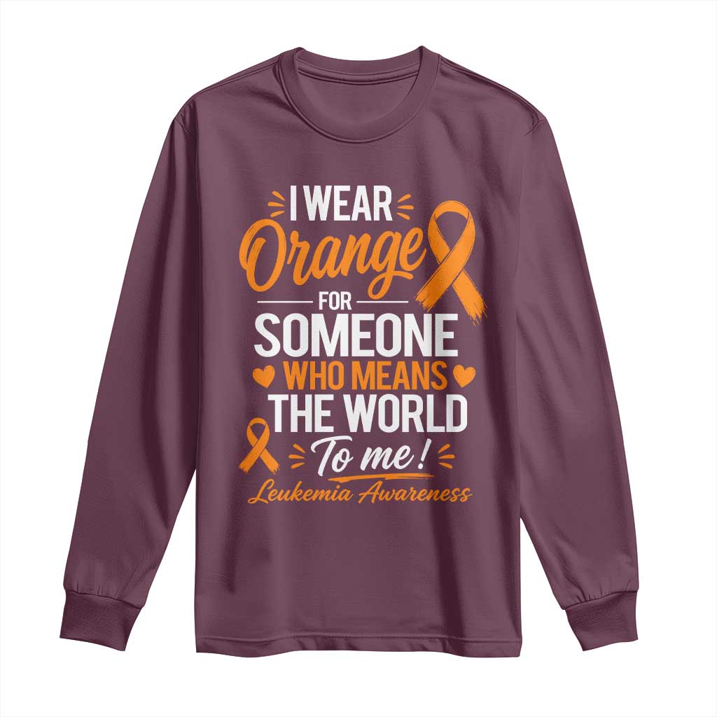Leukemia Cancer Support Long Sleeve Shirt I Wear Orange For Someone Who Means The World To Me