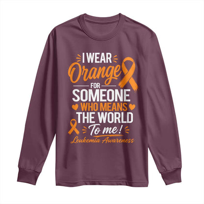 Leukemia Cancer Support Long Sleeve Shirt I Wear Orange For Someone Who Means The World To Me