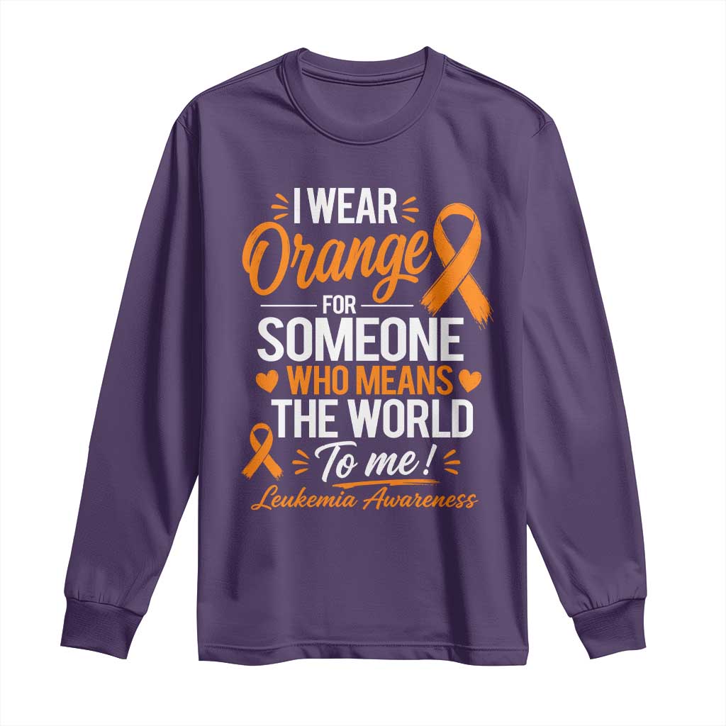 Leukemia Cancer Support Long Sleeve Shirt I Wear Orange For Someone Who Means The World To Me