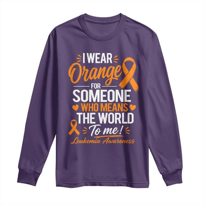 Leukemia Cancer Support Long Sleeve Shirt I Wear Orange For Someone Who Means The World To Me