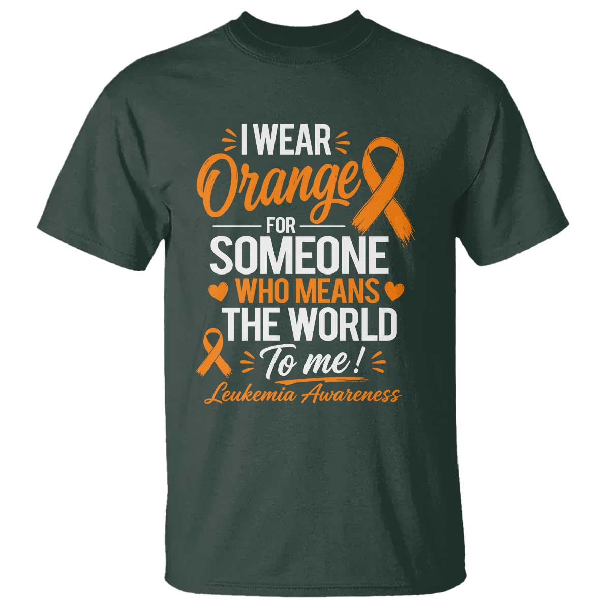 Leukemia Cancer Support T Shirt I Wear Orange For Someone Who Means The World To Me