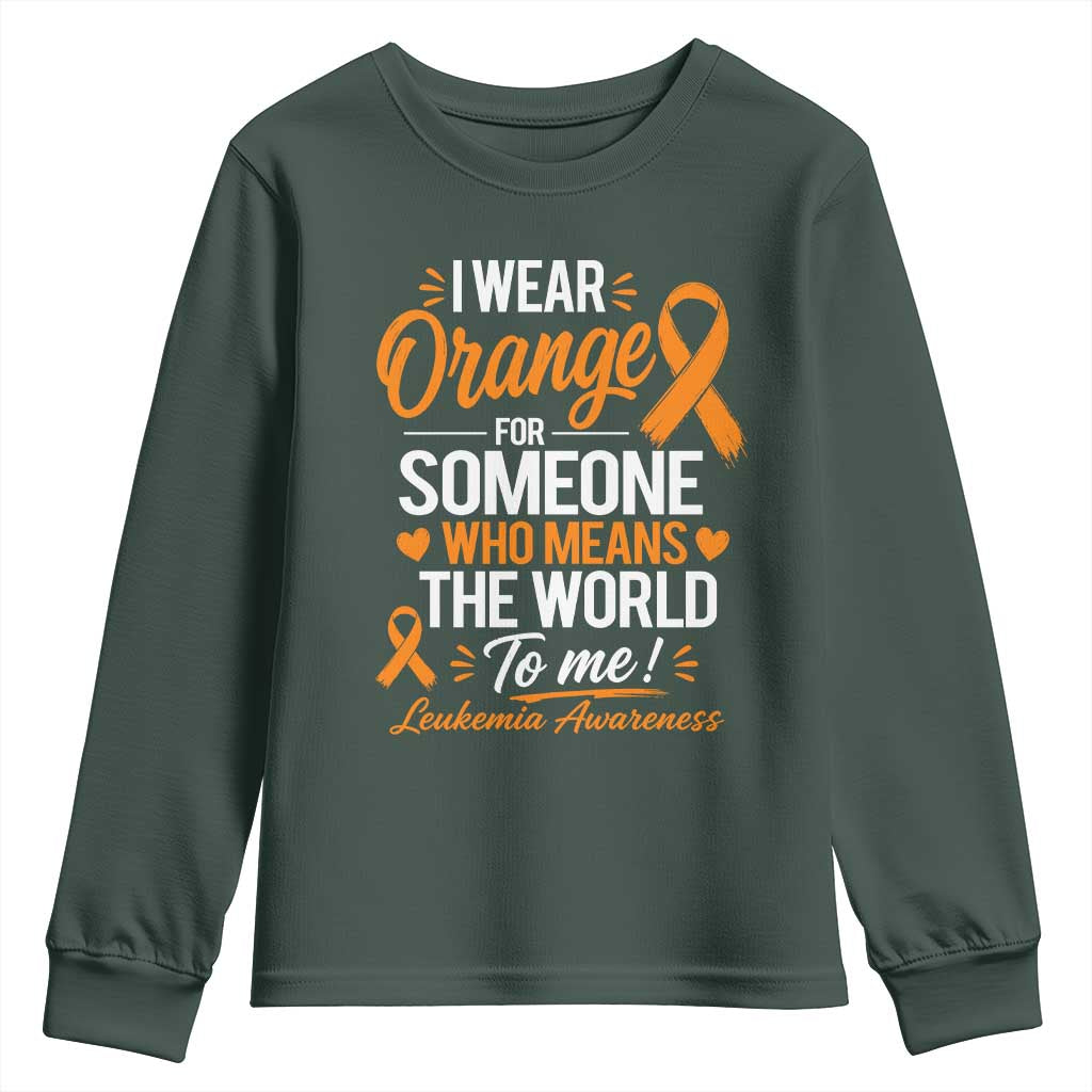 Leukemia Cancer Support Youth Sweatshirt I Wear Orange For Someone Who Means The World To Me
