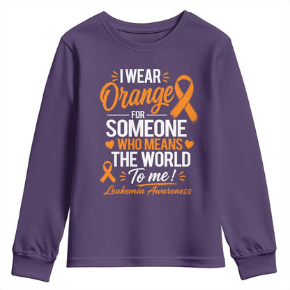 Leukemia Cancer Support Youth Sweatshirt I Wear Orange For Someone Who Means The World To Me