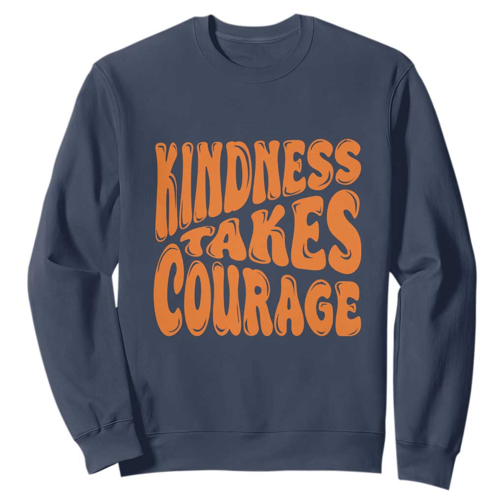 Unity Day Sweatshirt Kindness Takes Courage Bullying Prevention