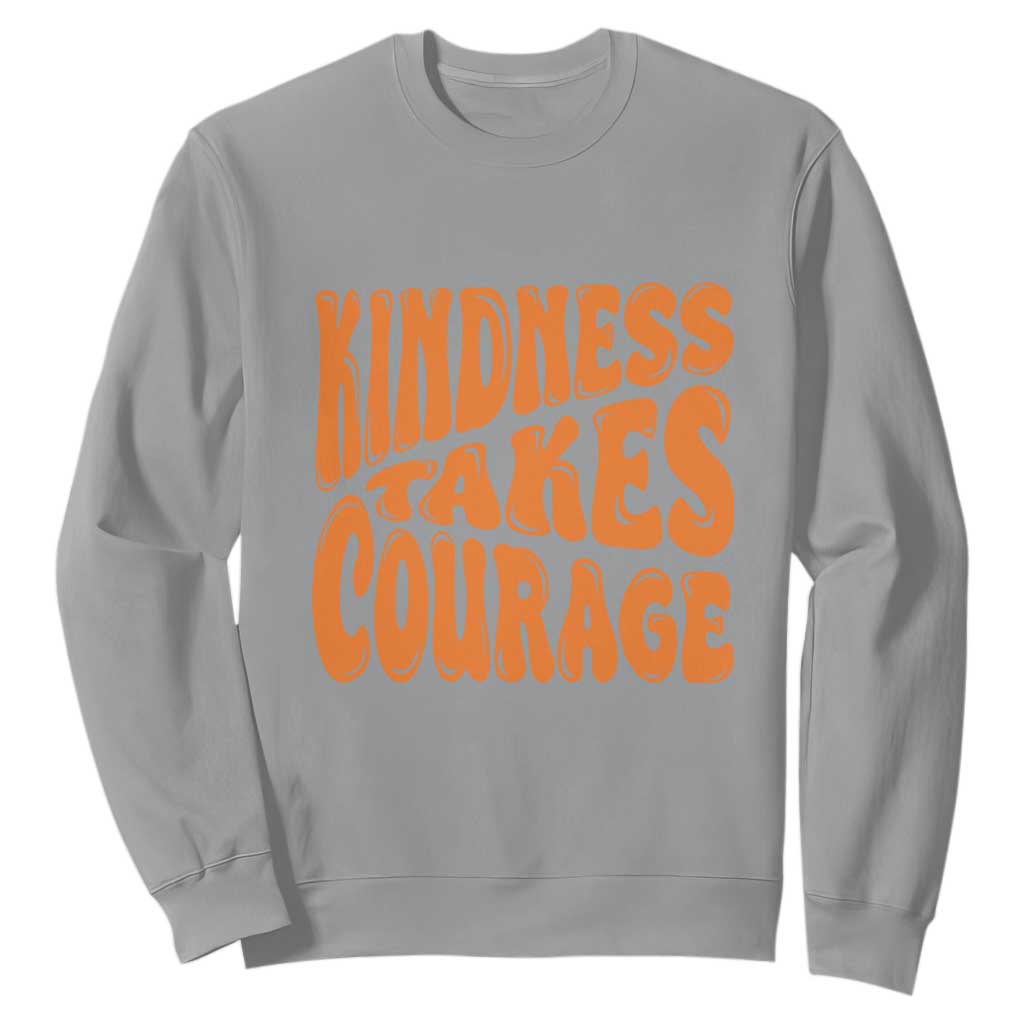 Unity Day Sweatshirt Kindness Takes Courage Bullying Prevention