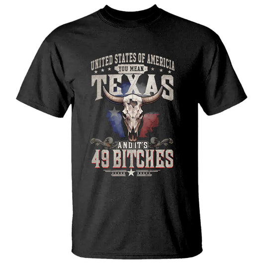 funny-texan-t-shirt-united-states-of-america-you-mean-texas-and-its-49-bitches
