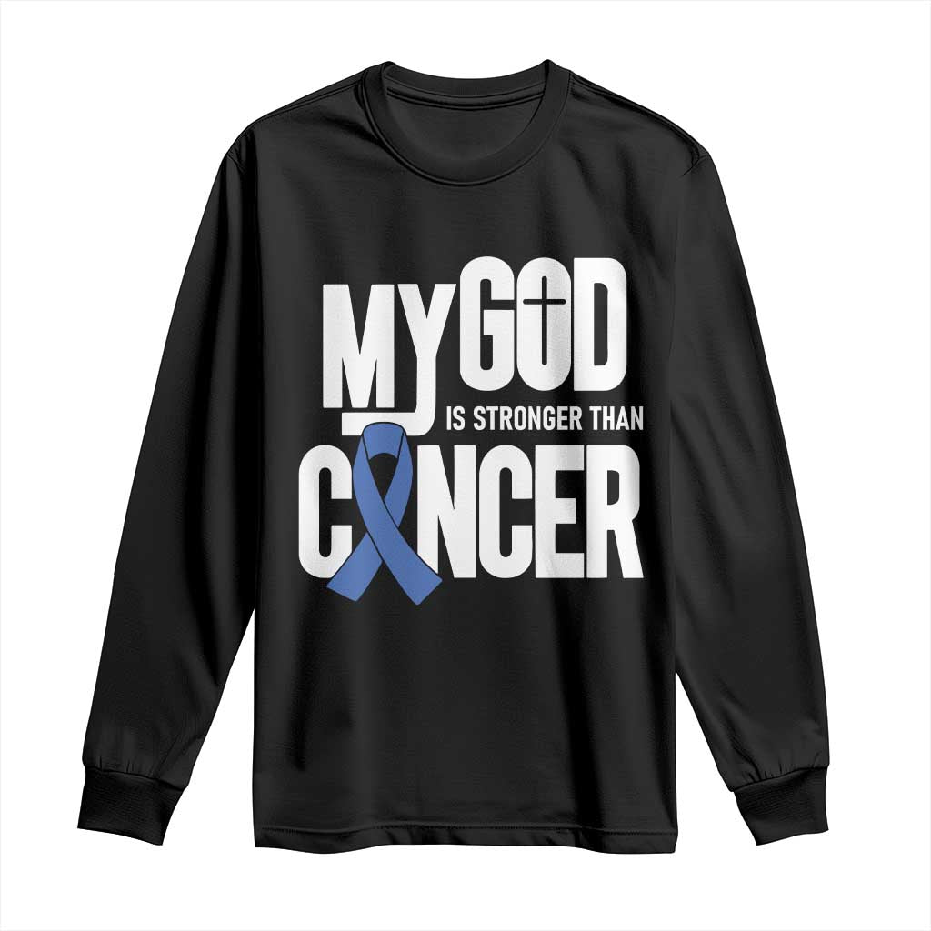 Colorectal Cancer Support Long Sleeve Shirt My God Is Stronger Than Cancer