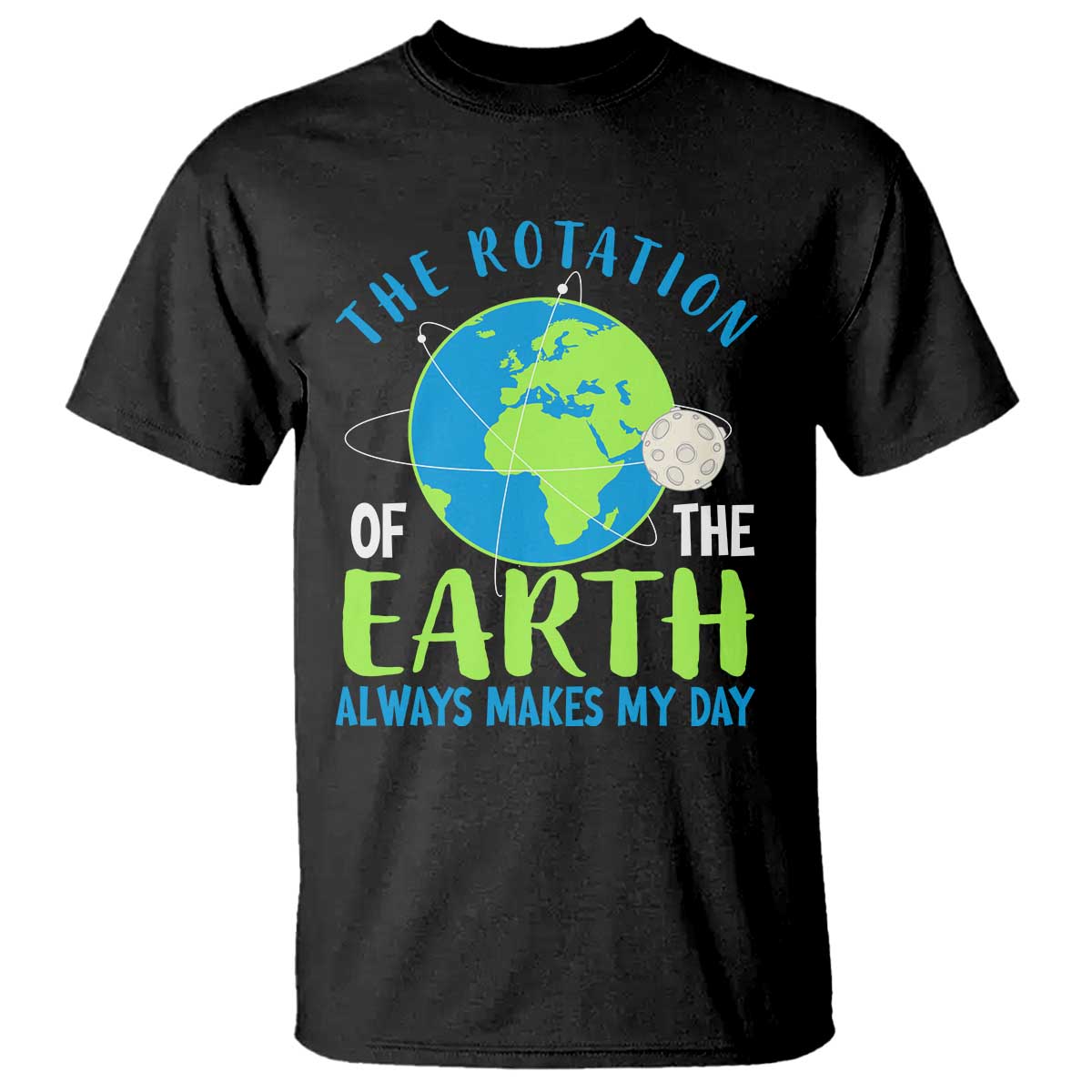 funny-the-rotation-of-the-earth-always-makes-my-day-t-shirt-climate-change-earth-day-moon