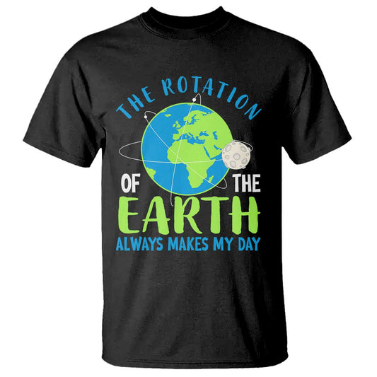 funny-the-rotation-of-the-earth-always-makes-my-day-t-shirt-climate-change-earth-day-moon