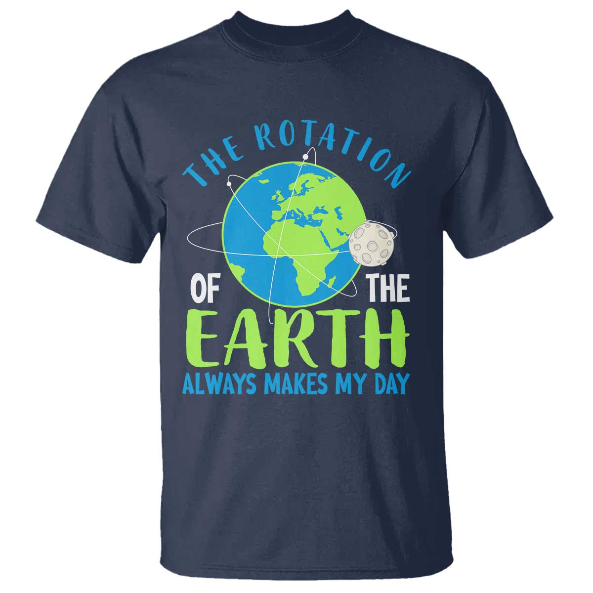 funny-the-rotation-of-the-earth-always-makes-my-day-t-shirt-climate-change-earth-day-moon