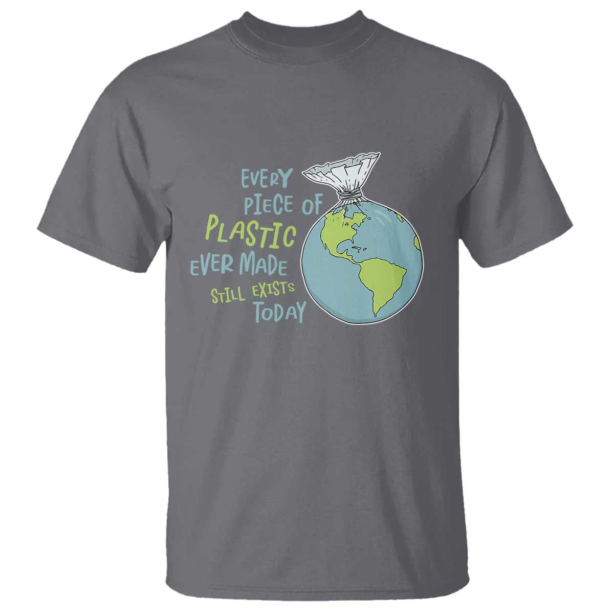 every-piece-of-plastic-ever-made-still-exists-today-t-shirt-earth-day