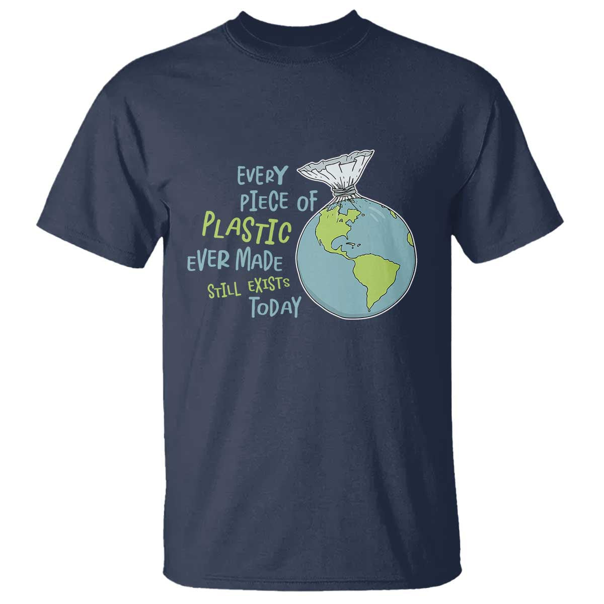 every-piece-of-plastic-ever-made-still-exists-today-t-shirt-earth-day