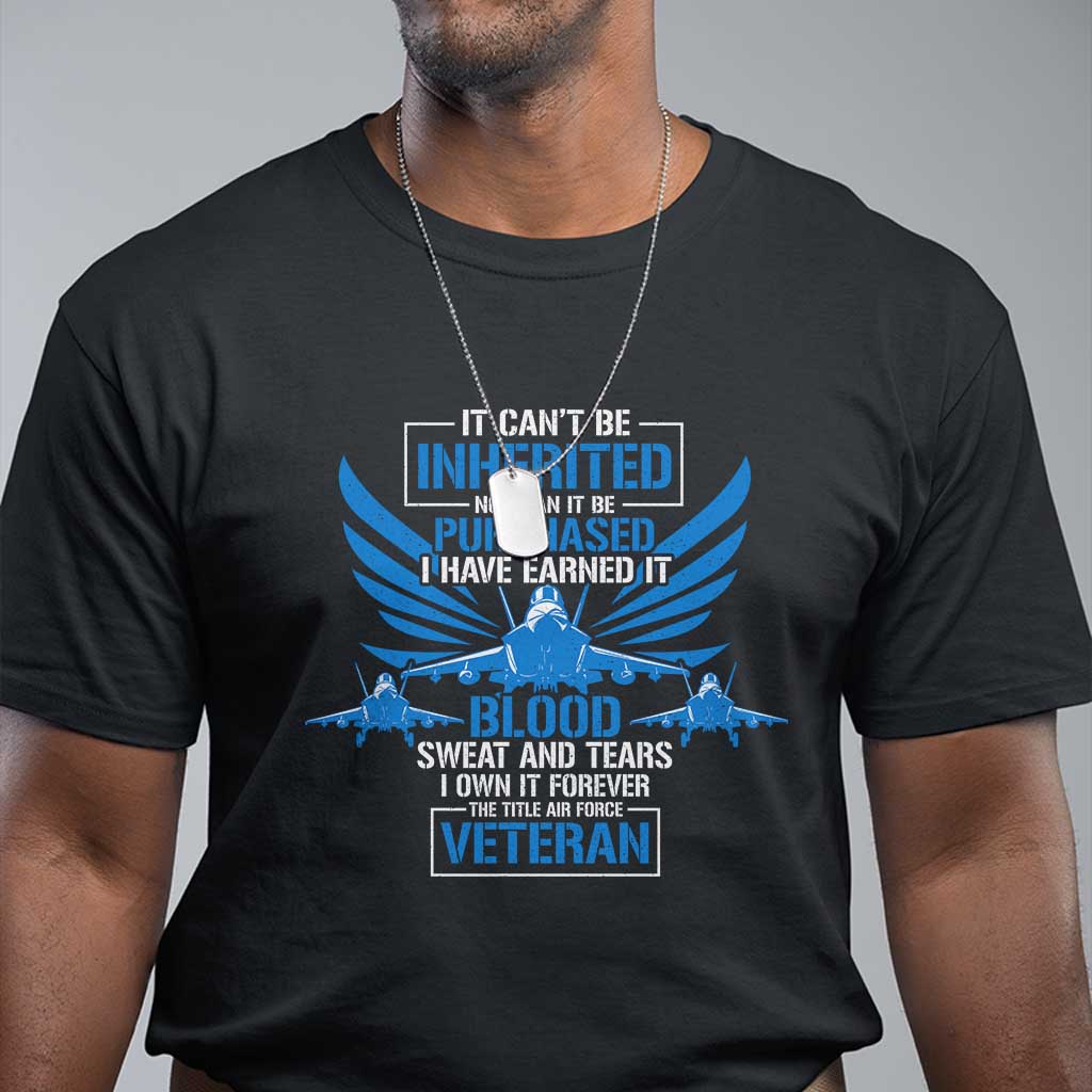 us-military-air-force-veteran-t-shirt-it-cant-be-inherited-nor-can-it-be-purchased-i-have-earned-it