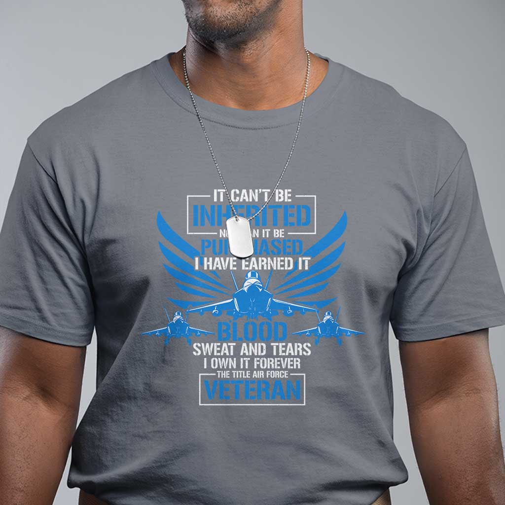us-military-air-force-veteran-t-shirt-it-cant-be-inherited-nor-can-it-be-purchased-i-have-earned-it