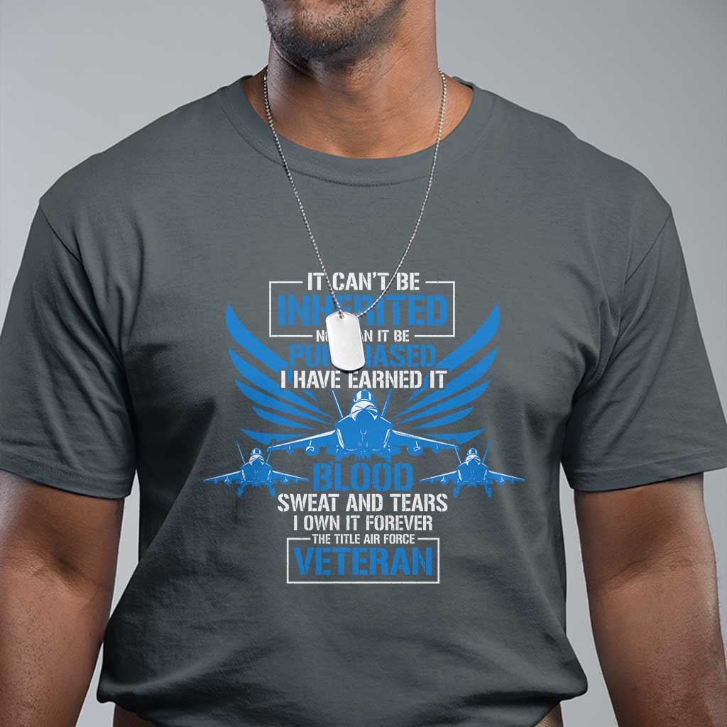 us-military-air-force-veteran-t-shirt-it-cant-be-inherited-nor-can-it-be-purchased-i-have-earned-it