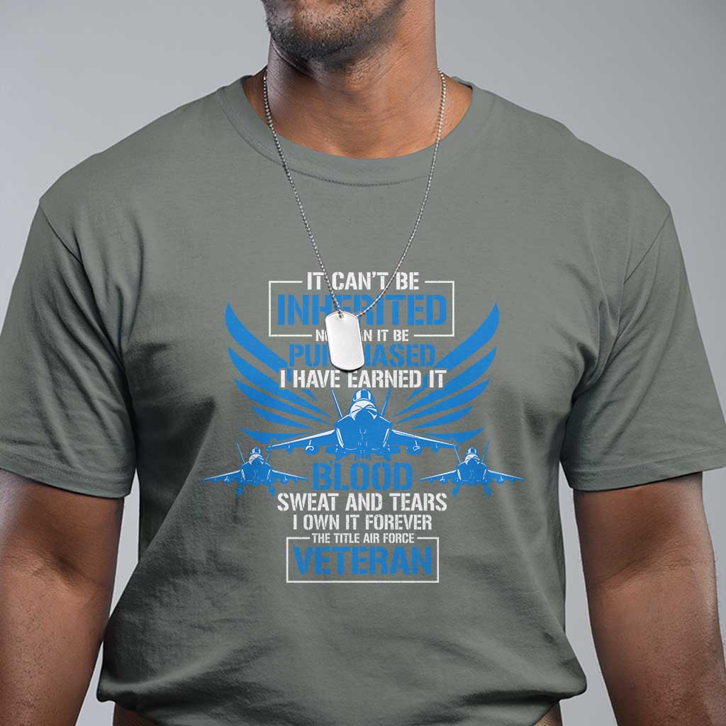 us-military-air-force-veteran-t-shirt-it-cant-be-inherited-nor-can-it-be-purchased-i-have-earned-it
