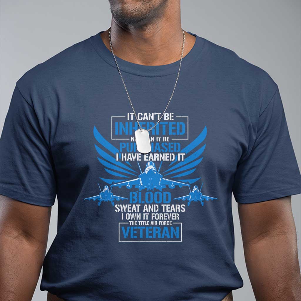 us-military-air-force-veteran-t-shirt-it-cant-be-inherited-nor-can-it-be-purchased-i-have-earned-it