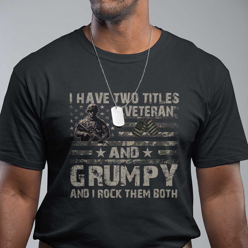 i-have-two-titles-veteran-and-grumpy-and-i-rock-them-both-t-shirt