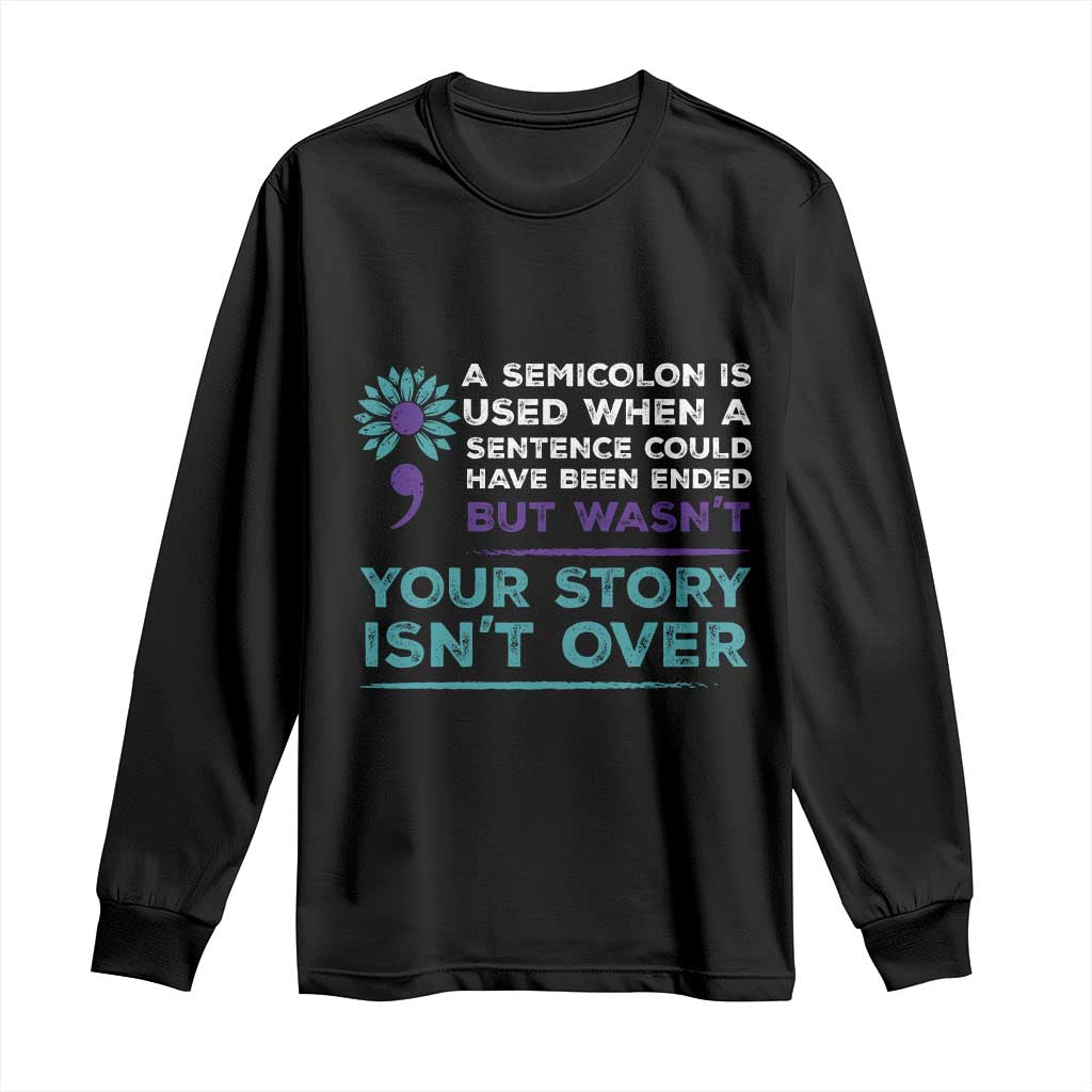 Semicolon Suicide Prevention Support Long Sleeve Shirt Your Story Isn’t Over Inspirational