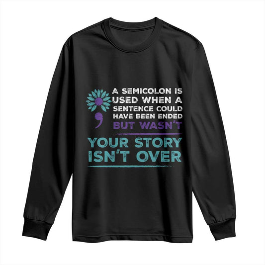 Semicolon Suicide Prevention Support Long Sleeve Shirt Your Story Isn’t Over Inspirational