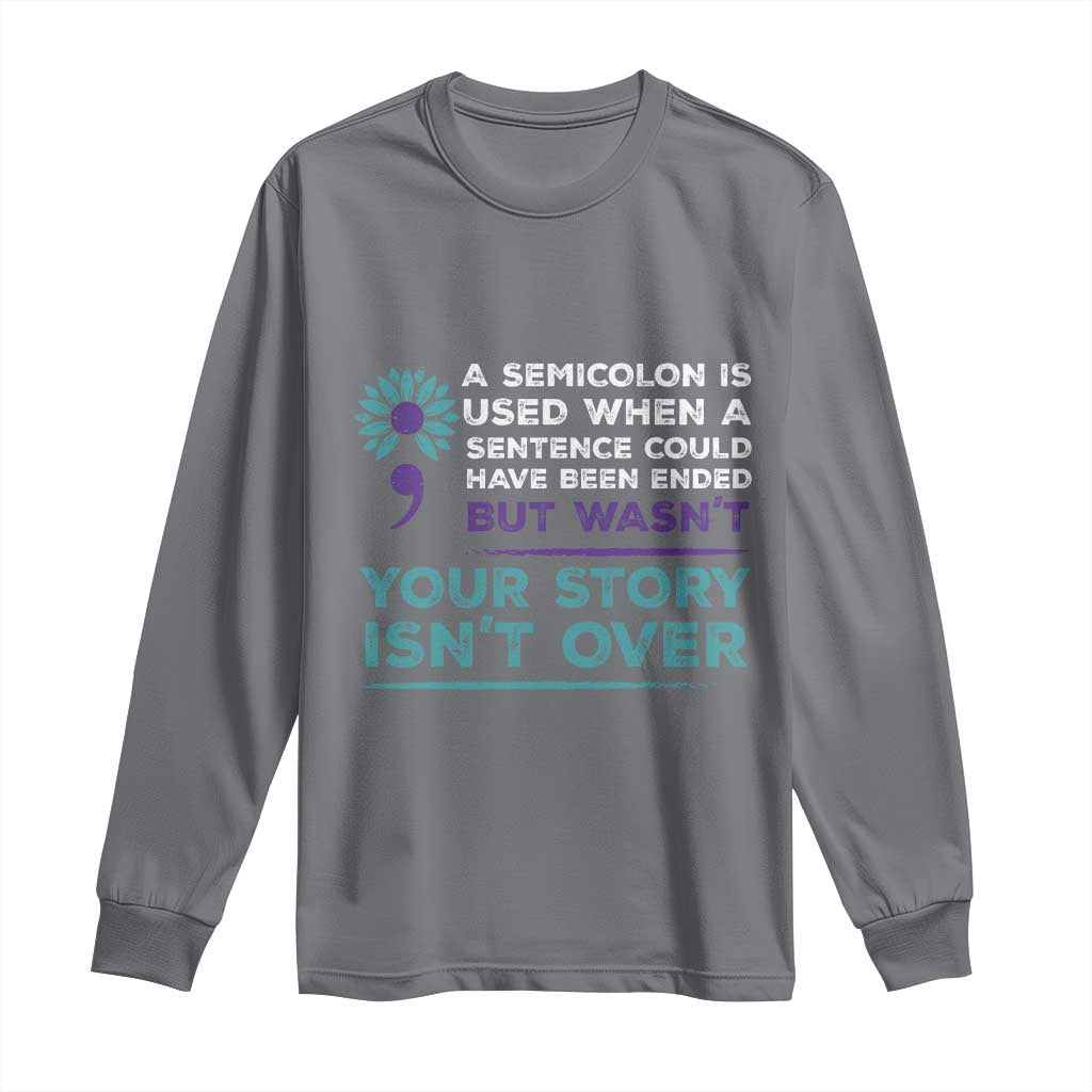 Semicolon Suicide Prevention Support Long Sleeve Shirt Your Story Isn’t Over Inspirational