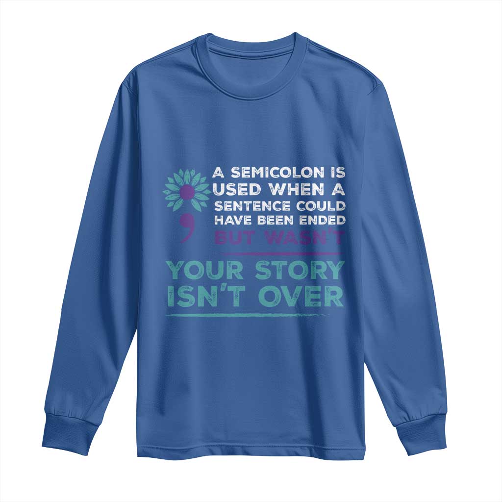 Semicolon Suicide Prevention Support Long Sleeve Shirt Your Story Isn’t Over Inspirational