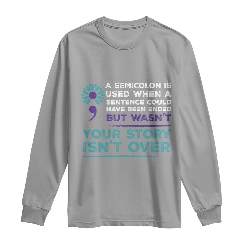 Semicolon Suicide Prevention Support Long Sleeve Shirt Your Story Isn’t Over Inspirational