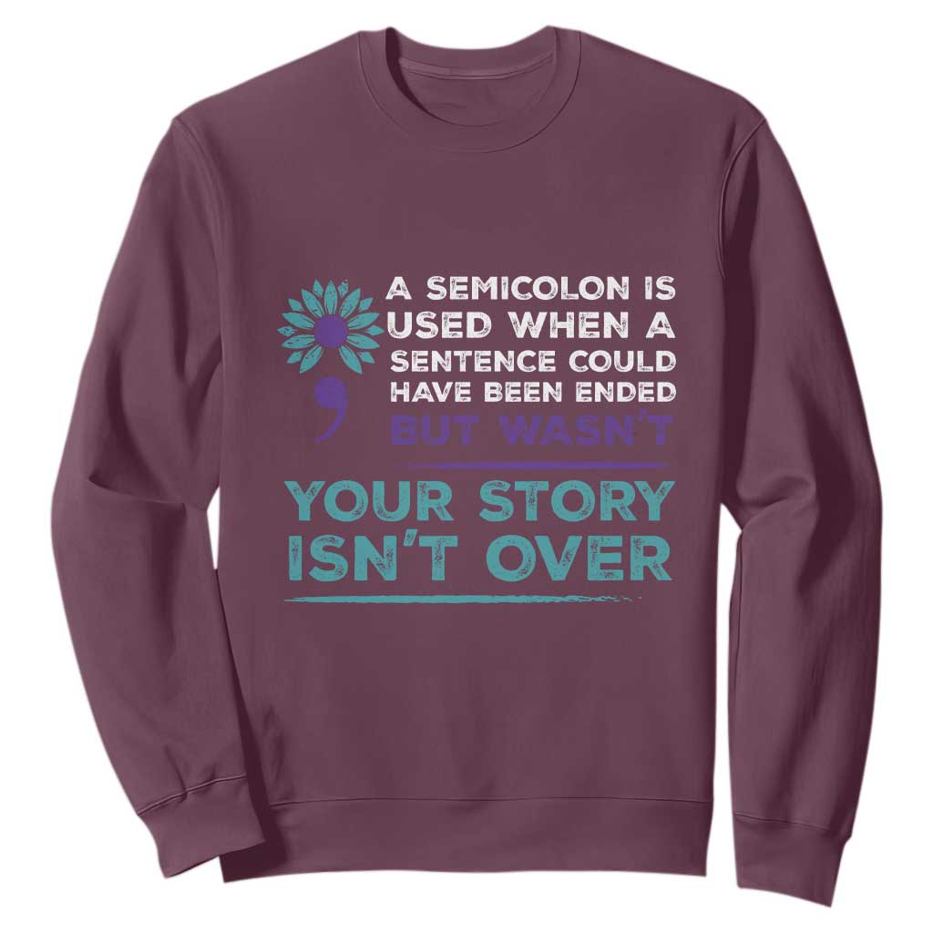Semicolon Suicide Prevention Support Sweatshirt Your Story Isn’t Over Inspirational