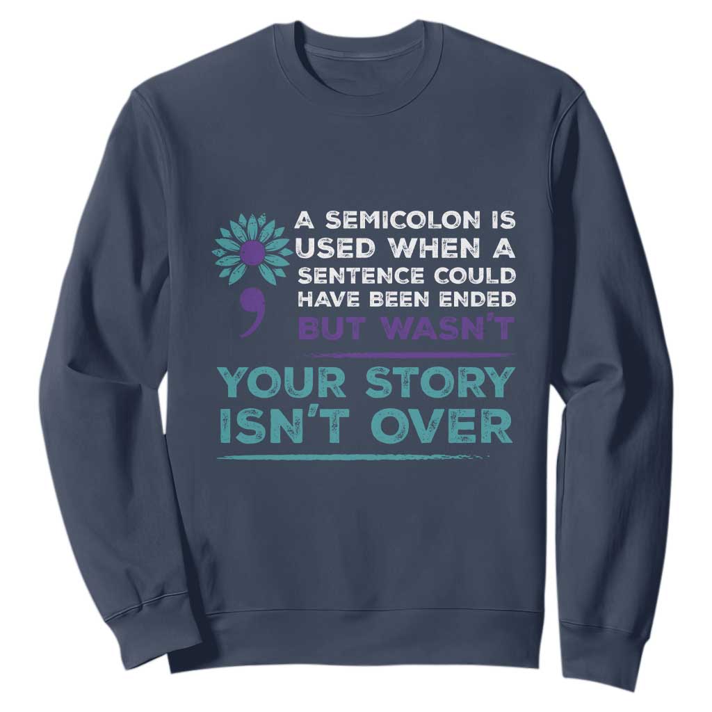 Semicolon Suicide Prevention Support Sweatshirt Your Story Isn’t Over Inspirational