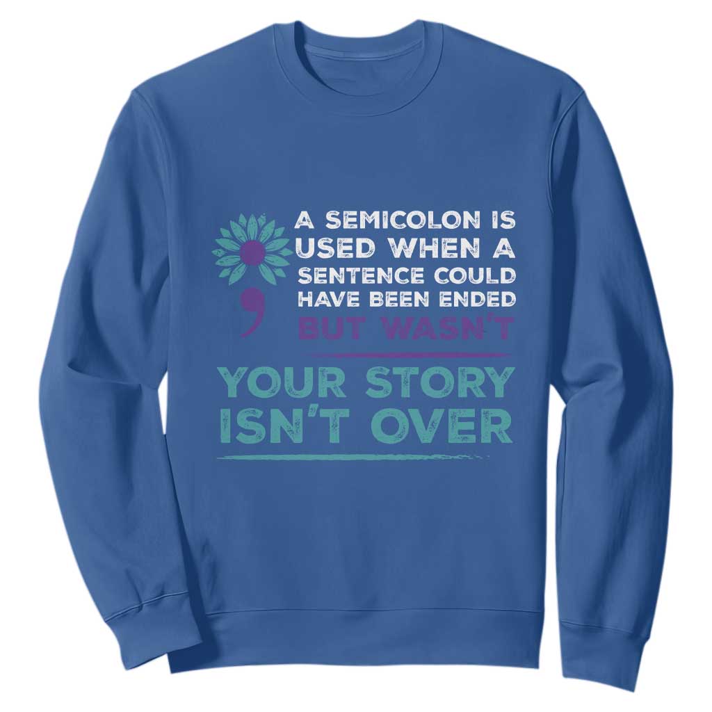 Semicolon Suicide Prevention Support Sweatshirt Your Story Isn’t Over Inspirational