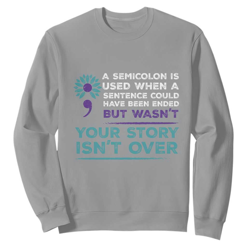 Semicolon Suicide Prevention Support Sweatshirt Your Story Isn’t Over Inspirational