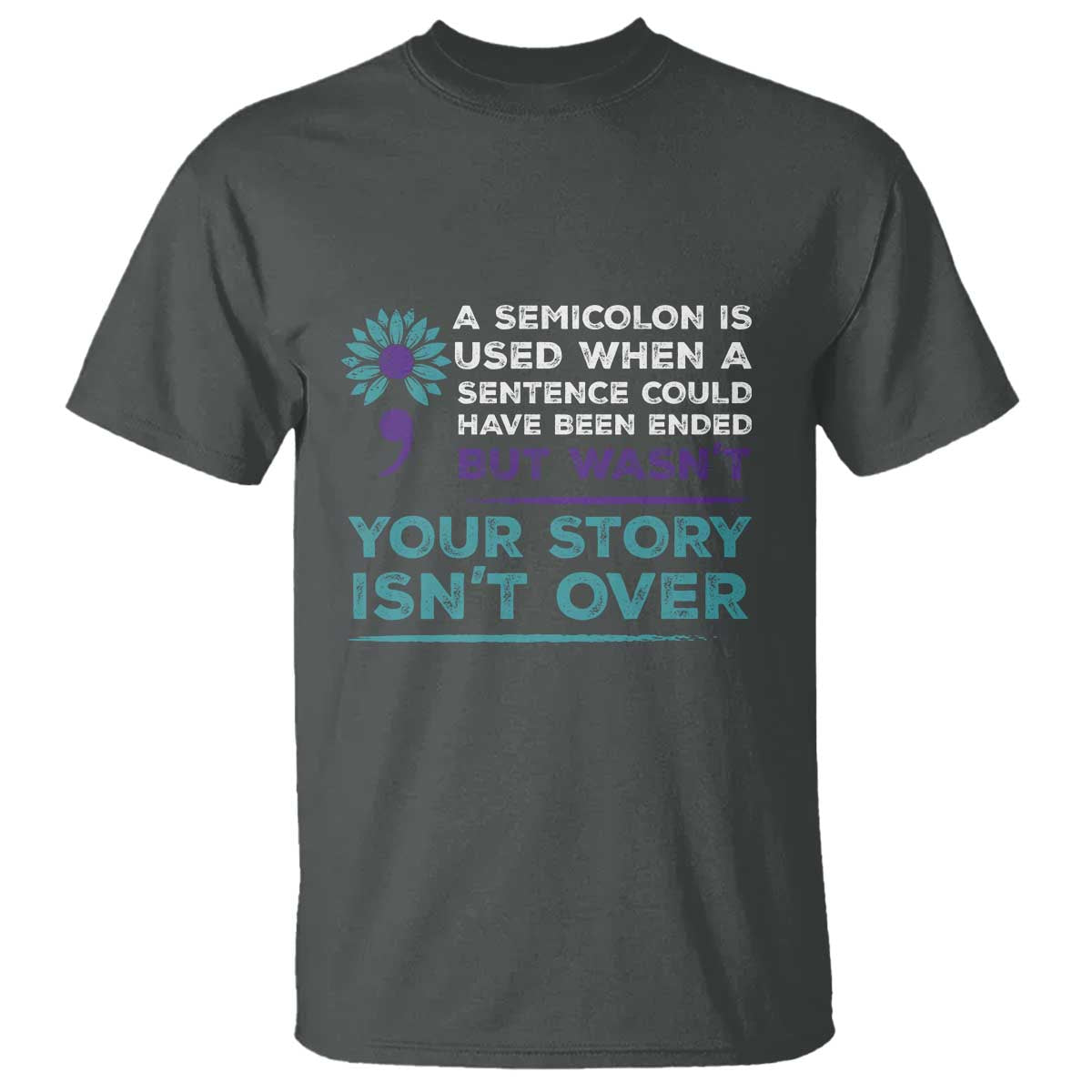 suicide-prevention-awareness-t-shirt-a-semicolon-is-used-when-a-sentence-could-have-been-ended-your-story-isnt-over