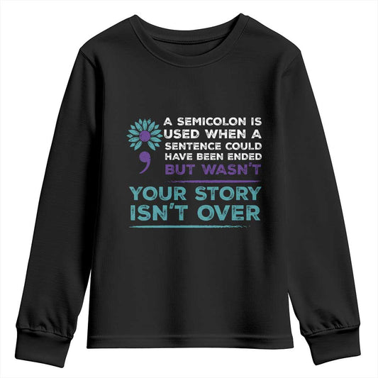 Semicolon Suicide Prevention Support Youth Sweatshirt Your Story Isn’t Over Inspirational