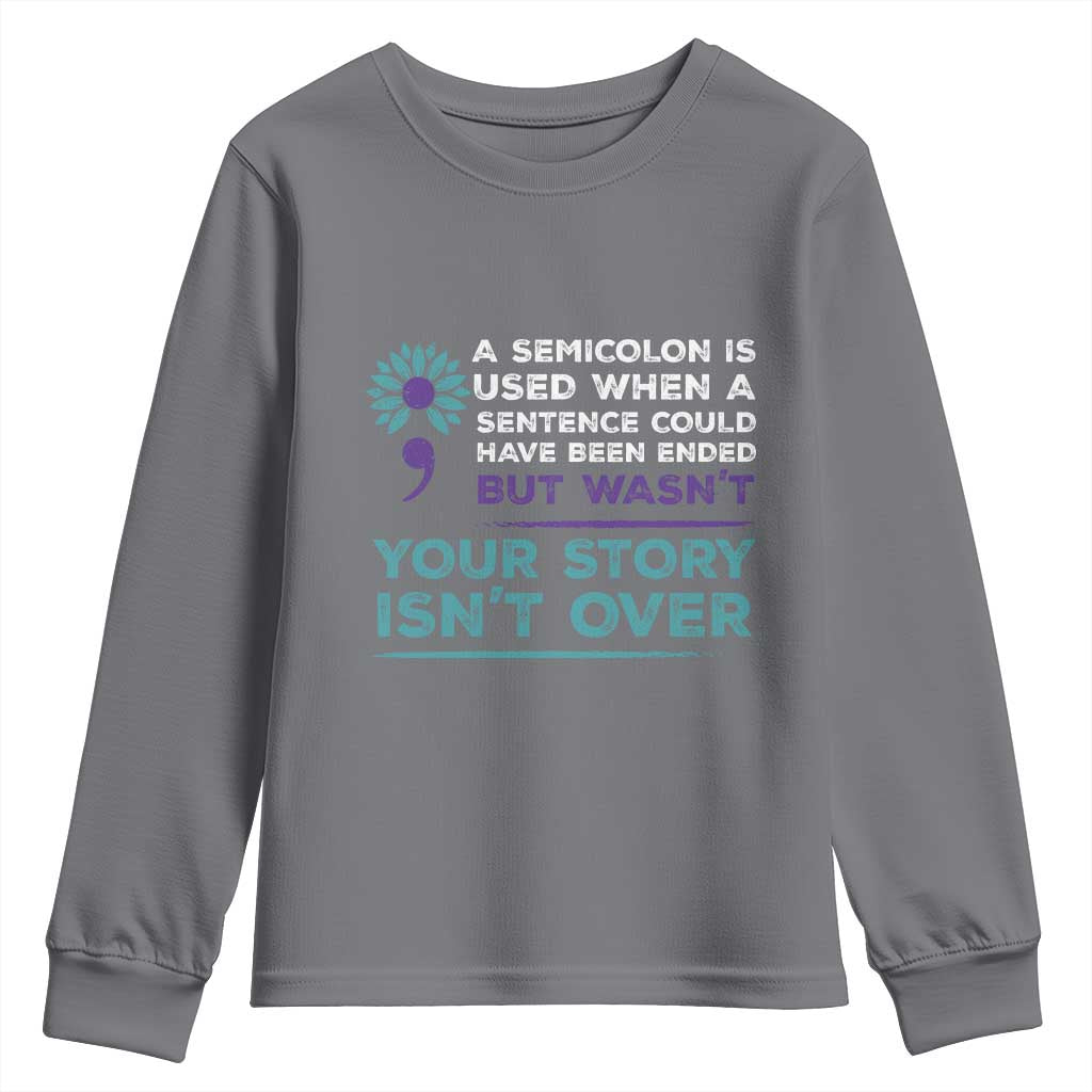 Semicolon Suicide Prevention Support Youth Sweatshirt Your Story Isn’t Over Inspirational