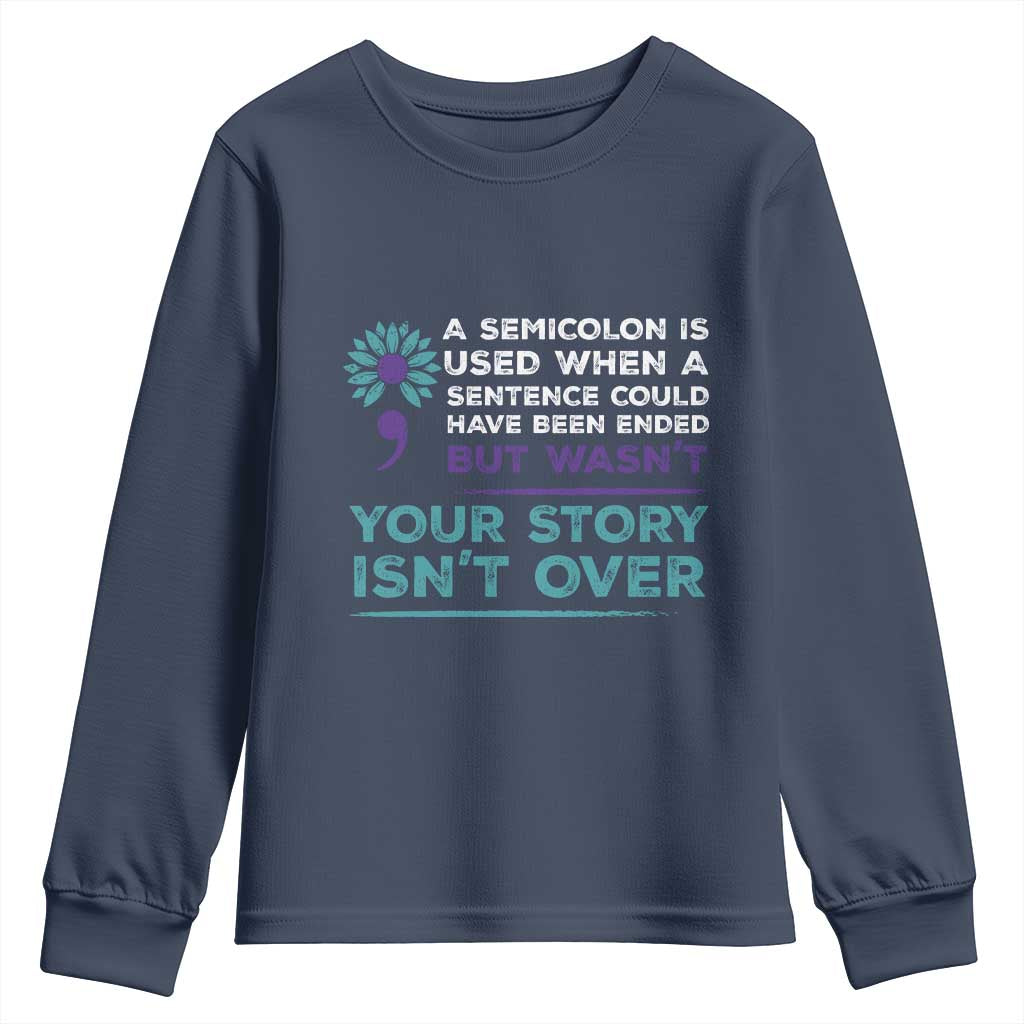 Semicolon Suicide Prevention Support Youth Sweatshirt Your Story Isn’t Over Inspirational